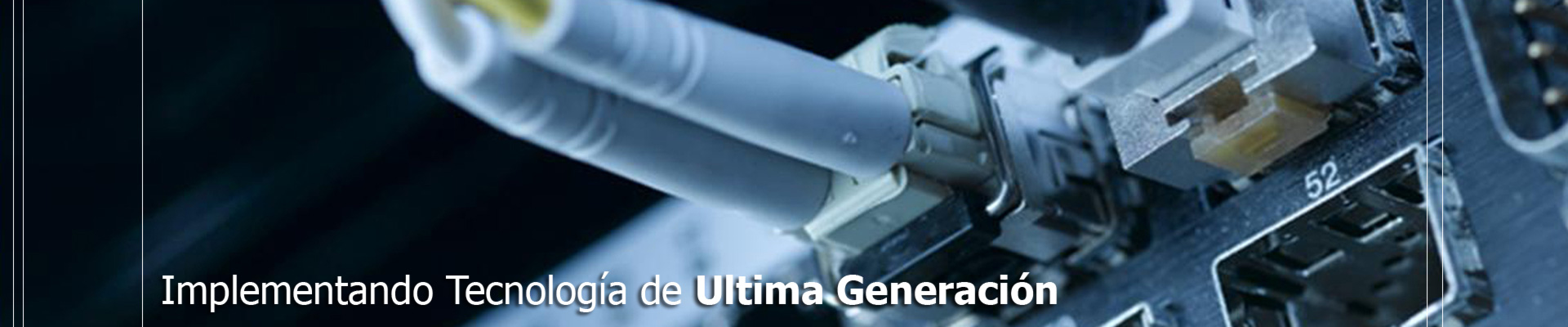 Implementando Tecnología de Ultima Generación